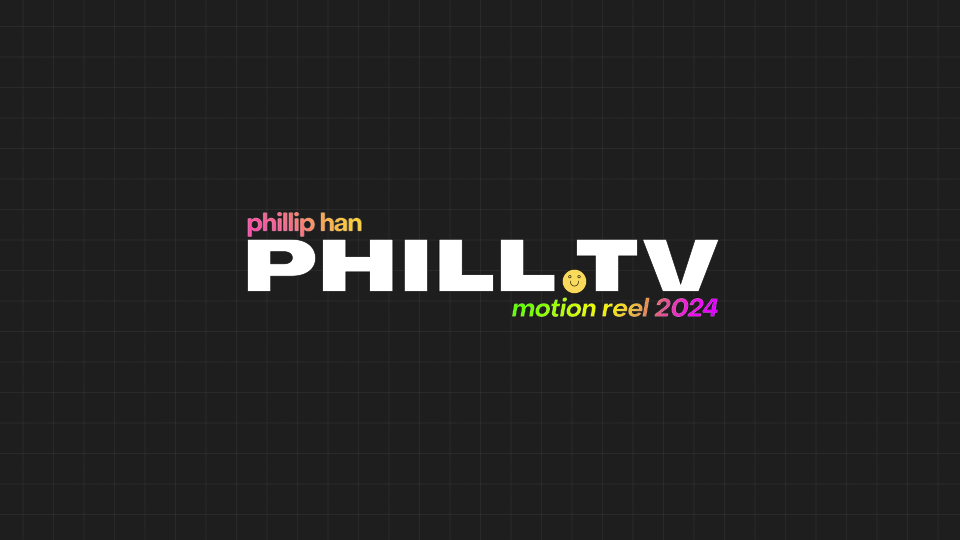 PHILLIP HAN 
MOTION DESIGNER/ANIMATOR 